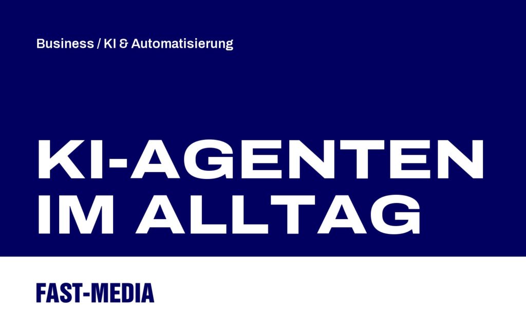 KI-Agenten im Alltag